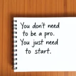 Motivational quote saying 'You don’t need to be a pro. You just need to start